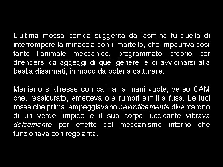 L’ultima mossa perfida suggerita da Iasmina fu quella di interrompere la minaccia con il