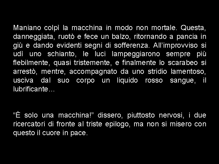 Maniano colpì la macchina in modo non mortale. Questa, danneggiata, ruotò e fece un