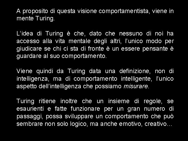 A proposito di questa visione comportamentista, viene in mente Turing. L’idea di Turing è