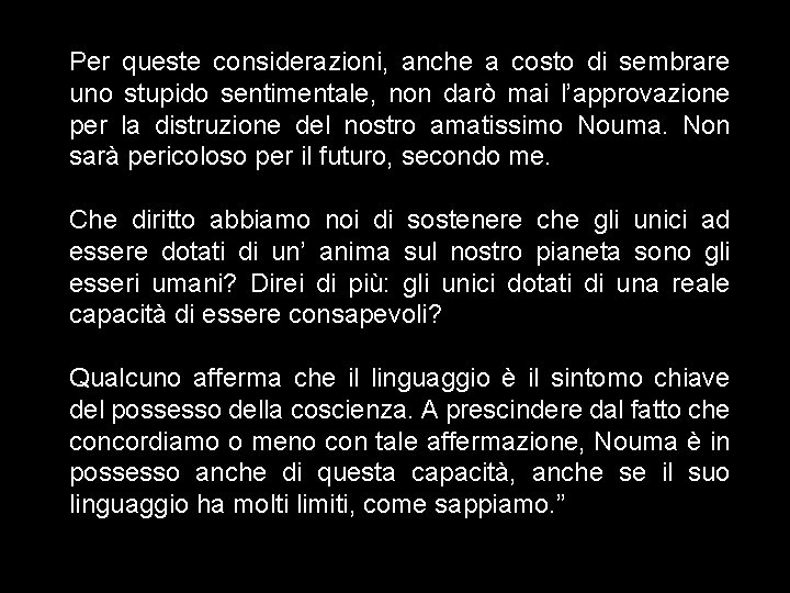 Per queste considerazioni, anche a costo di sembrare uno stupido sentimentale, non darò mai