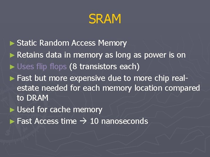 SRAM ► Static Random Access Memory ► Retains data in memory as long as