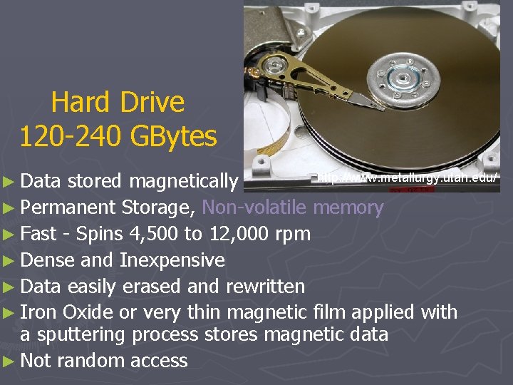 Hard Drive 120 -240 GBytes ► Data http: //www. metallurgy. utah. edu/ stored magnetically