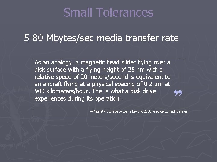Small Tolerances 5 -80 Mbytes/sec media transfer rate As an analogy, a magnetic head