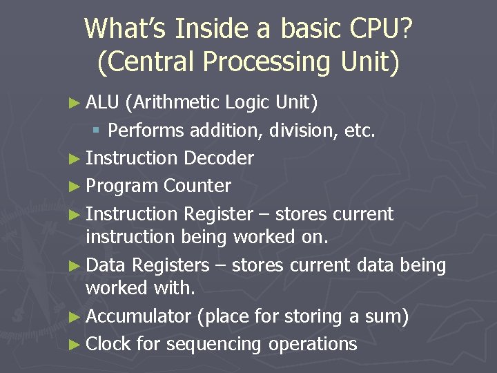 What’s Inside a basic CPU? (Central Processing Unit) ► ALU (Arithmetic Logic Unit) §