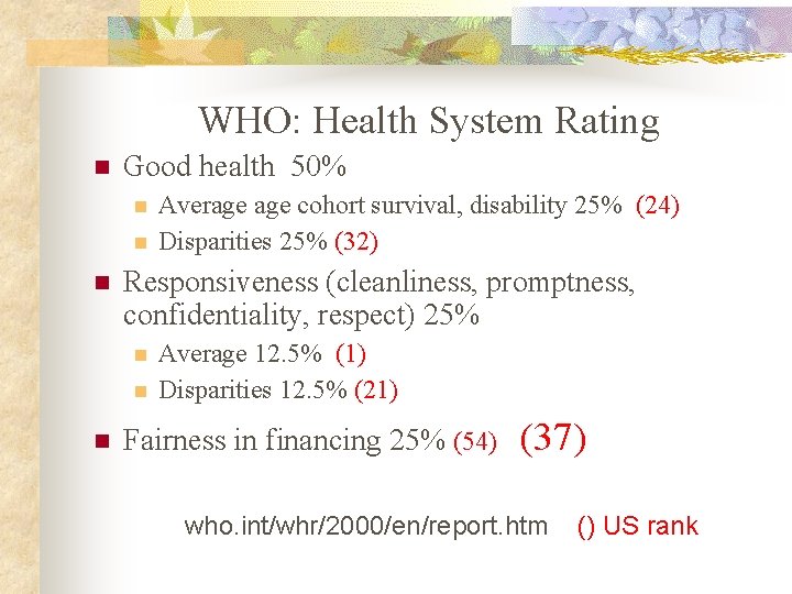 WHO: Health System Rating n Good health 50% n n n Responsiveness (cleanliness, promptness,