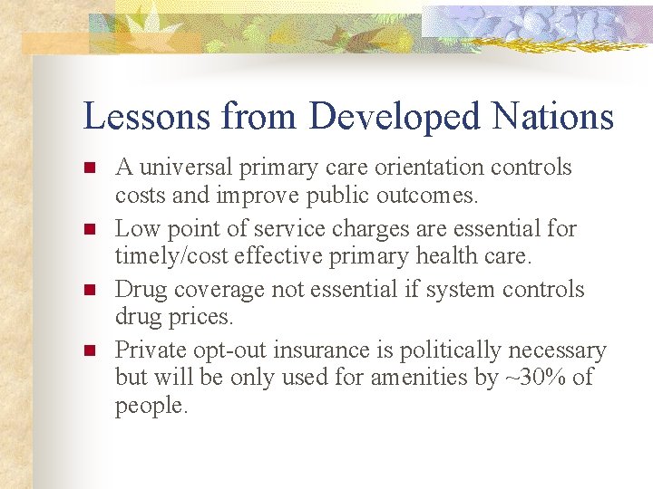 Lessons from Developed Nations n n A universal primary care orientation controls costs and