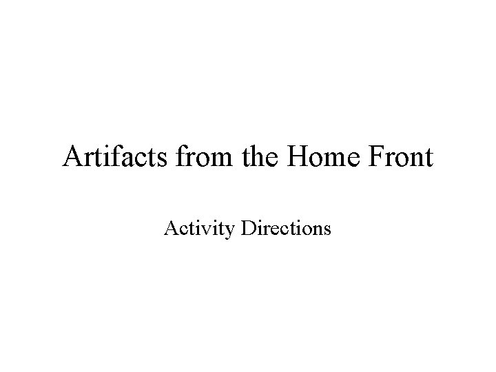 Artifacts from the Home Front Activity Directions 