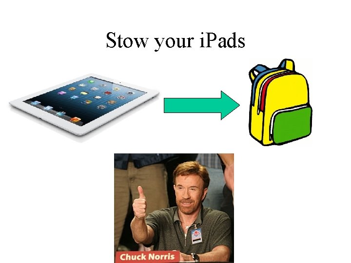 Stow your i. Pads 