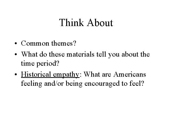 Think About • Common themes? • What do these materials tell you about the