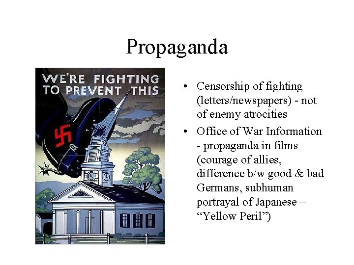 Propaganda • Censorship of fighting (letters/newspapers) - not of enemy atrocities • Office of