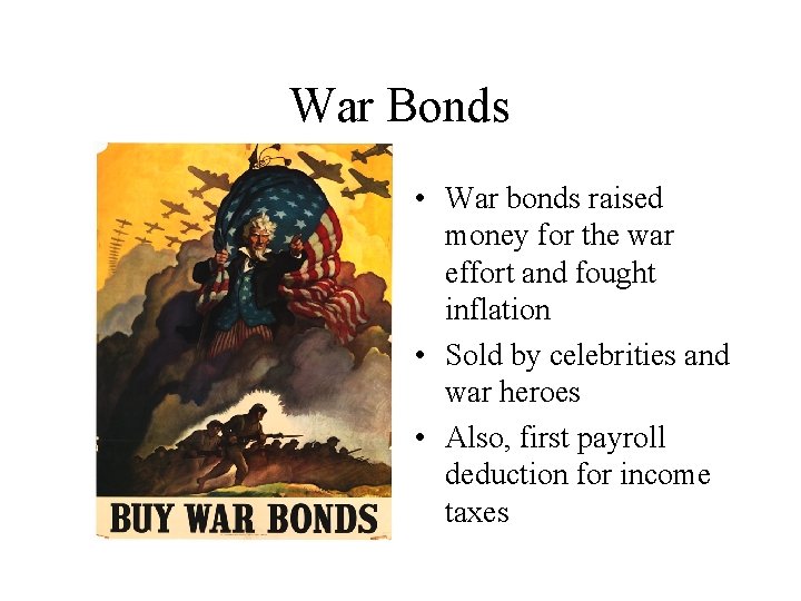 War Bonds • War bonds raised money for the war effort and fought inflation