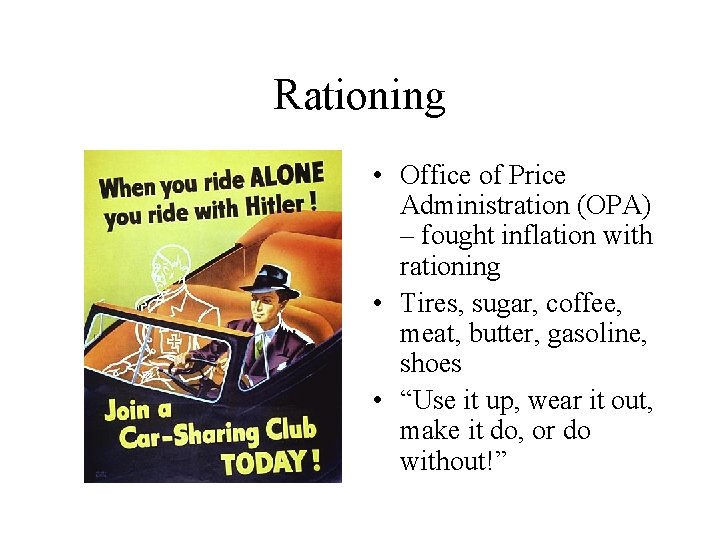 Rationing • Office of Price Administration (OPA) – fought inflation with rationing • Tires,