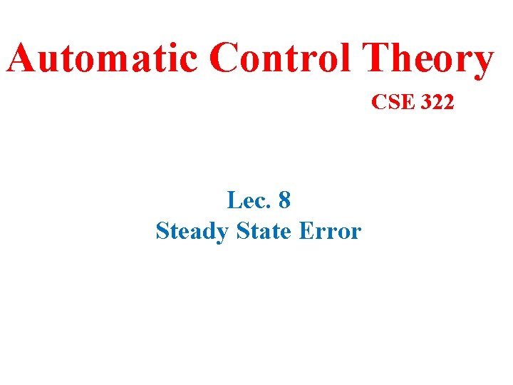 Automatic Control Theory CSE 322 Lec. 8 Steady State Error 