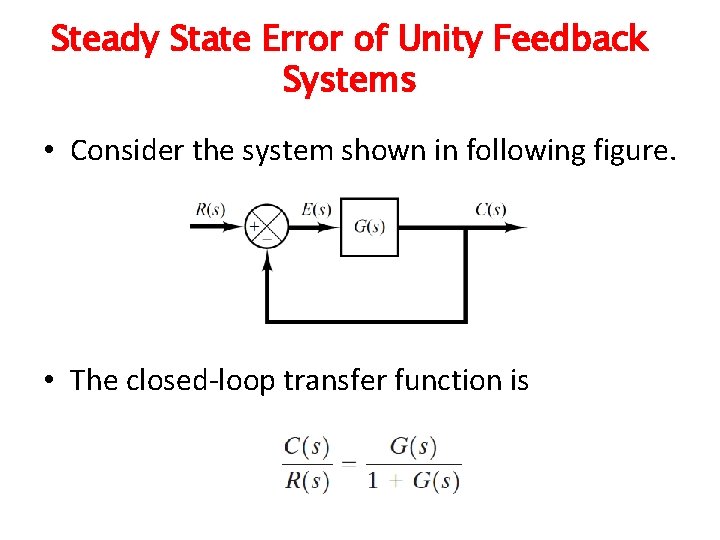 Steady State Error of Unity Feedback Systems • Consider the system shown in following