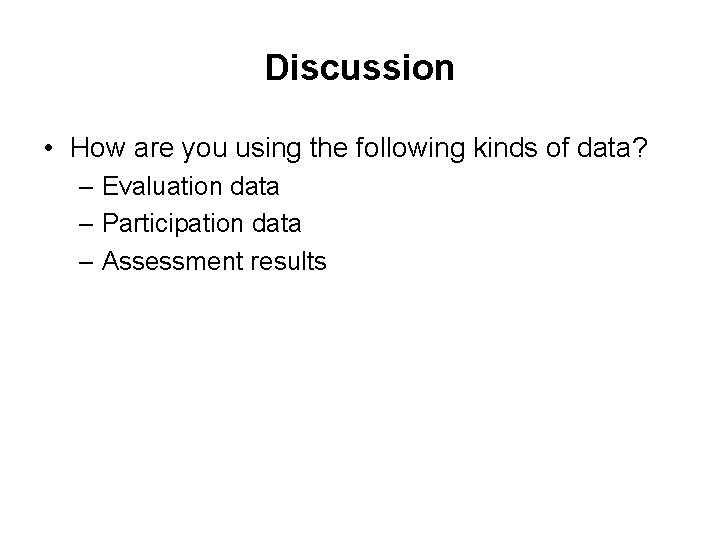 Discussion • How are you using the following kinds of data? – Evaluation data