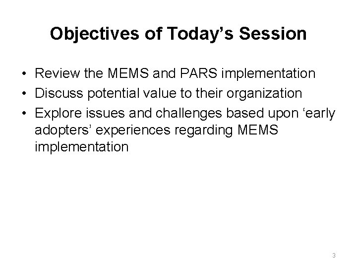 Objectives of Today’s Session • Review the MEMS and PARS implementation • Discuss potential