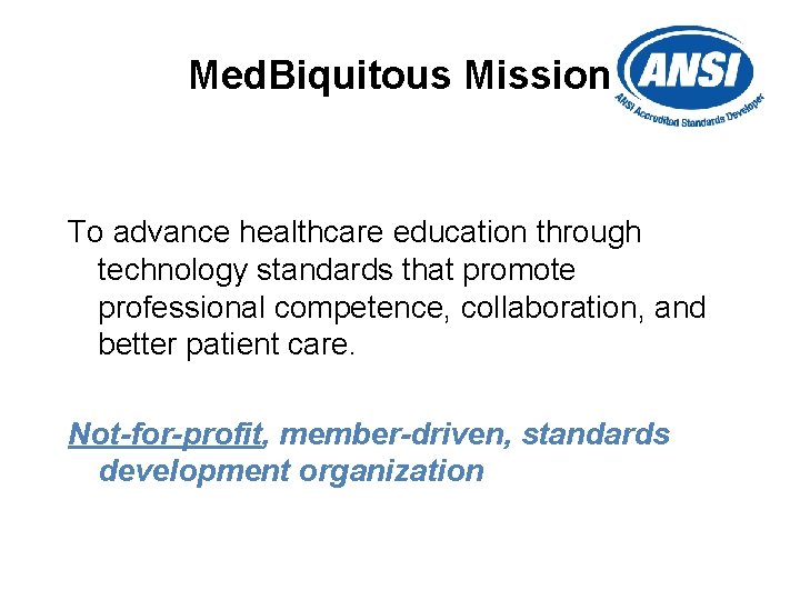 Med. Biquitous Mission To advance healthcare education through technology standards that promote professional competence,
