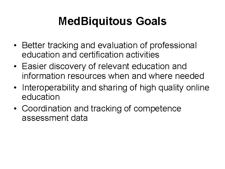 Med. Biquitous Goals • Better tracking and evaluation of professional education and certification activities
