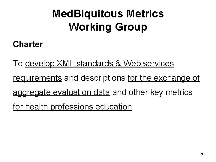 Med. Biquitous Metrics Working Group Charter To develop XML standards & Web services requirements