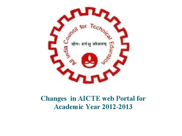 Changes in AICTE web Portal for Academic Year 2012 -2013 