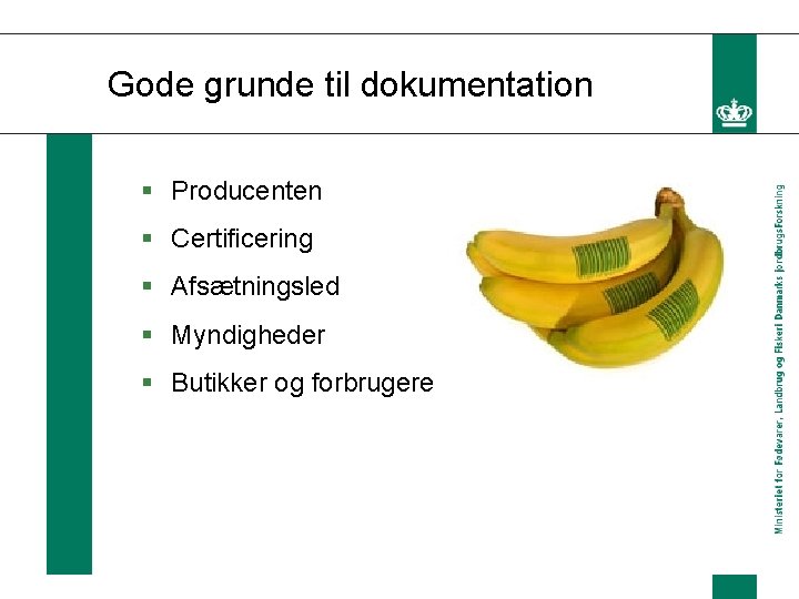 Gode grunde til dokumentation § Producenten § Certificering § Afsætningsled § Myndigheder § Butikker