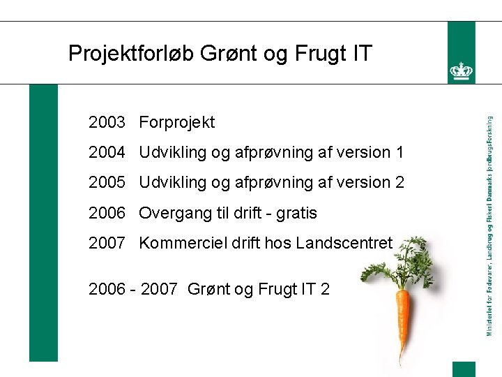 Projektforløb Grønt og Frugt IT 2003 Forprojekt 2004 Udvikling og afprøvning af version 1