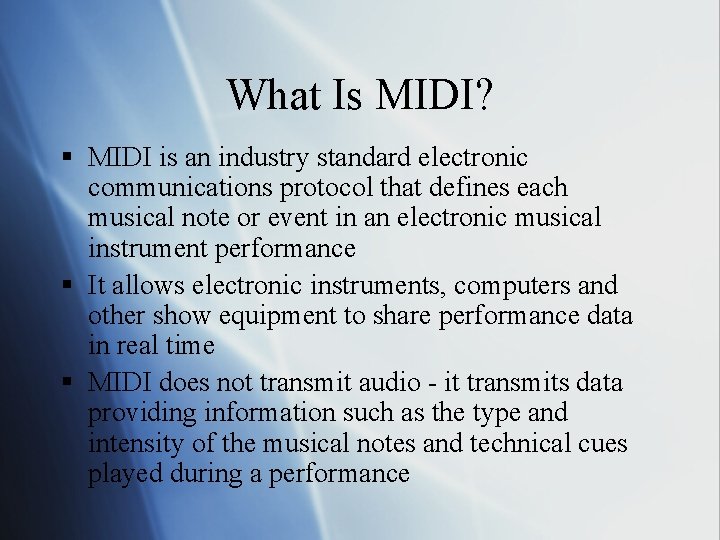 What Is MIDI? § MIDI is an industry standard electronic communications protocol that defines