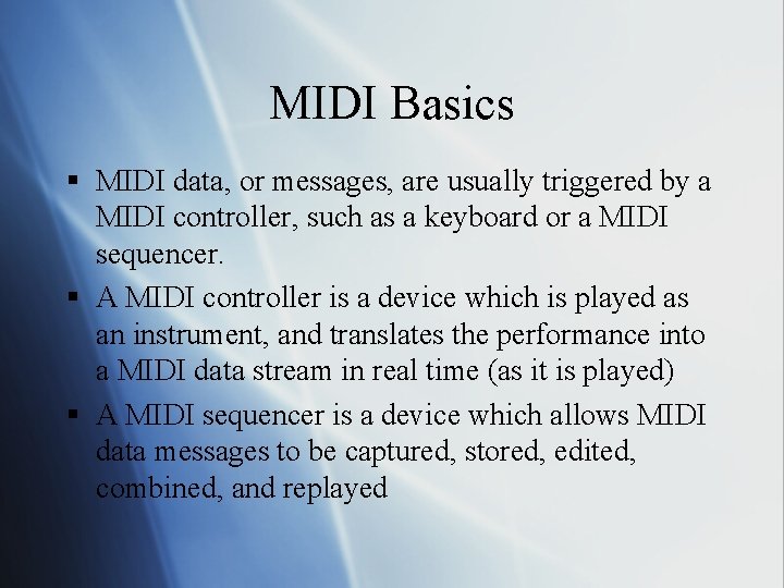MIDI Basics § MIDI data, or messages, are usually triggered by a MIDI controller,