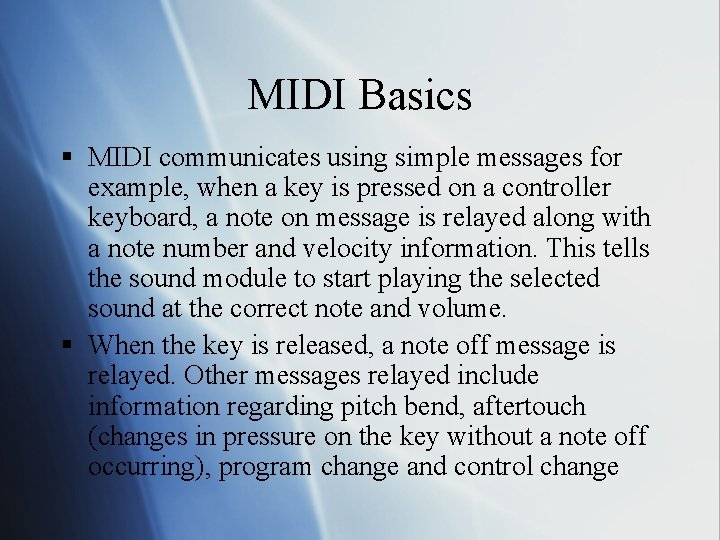MIDI Basics § MIDI communicates using simple messages for example, when a key is