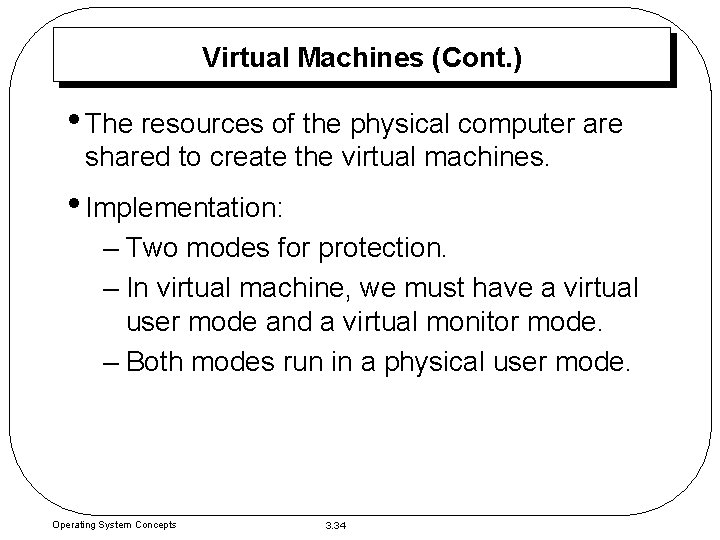 Virtual Machines (Cont. ) • The resources of the physical computer are shared to Virtual Machines (Cont. ) • The resources of the physical computer are shared to