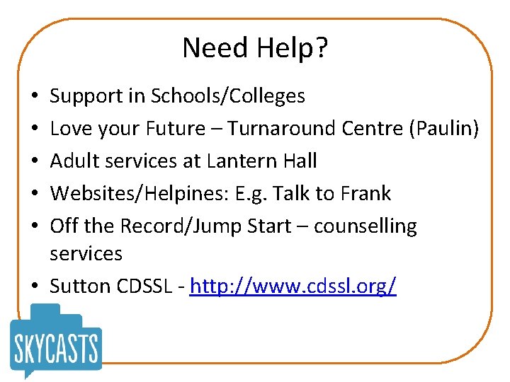 Need Help? Support in Schools/Colleges Love your Future – Turnaround Centre (Paulin) Adult services