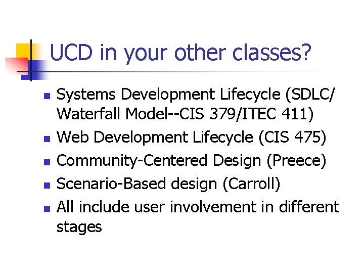 UCD in your other classes? n n n Systems Development Lifecycle (SDLC/ Waterfall Model--CIS