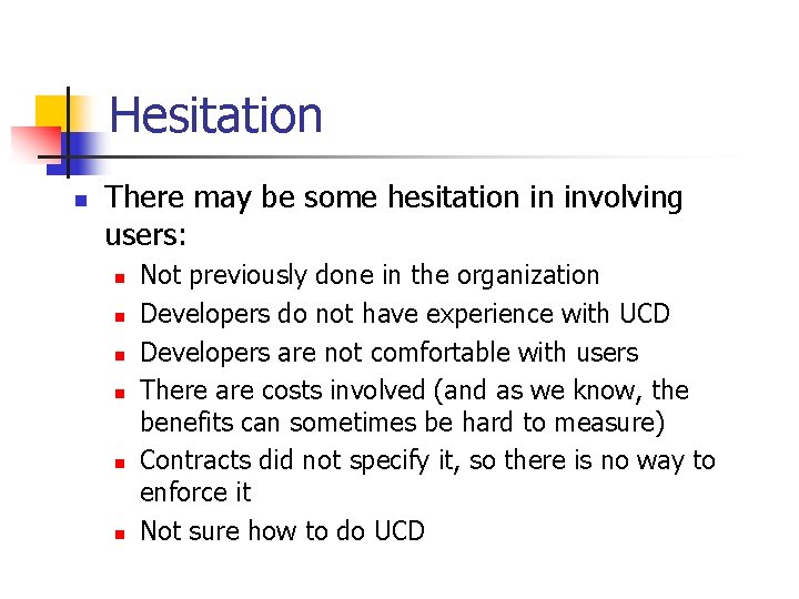 Hesitation n There may be some hesitation in involving users: n n n Not