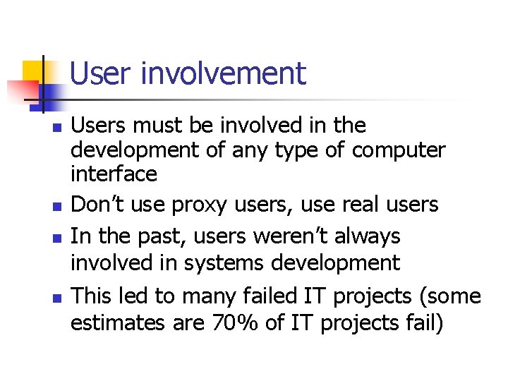 User involvement n n Users must be involved in the development of any type