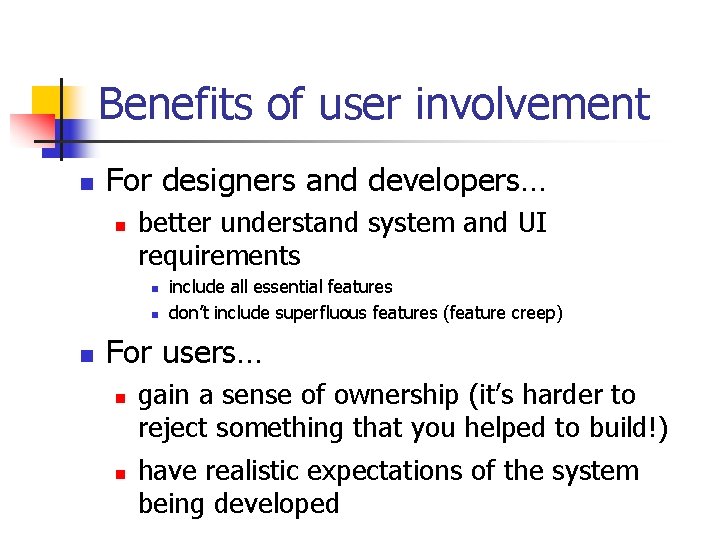 Benefits of user involvement n For designers and developers… n better understand system and