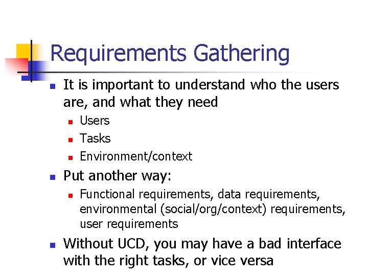Requirements Gathering n It is important to understand who the users are, and what