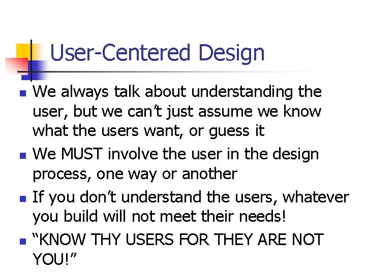 User-Centered Design n n We always talk about understanding the user, but we can’t