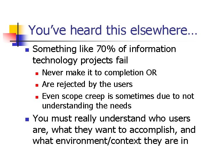 You’ve heard this elsewhere… n Something like 70% of information technology projects fail n