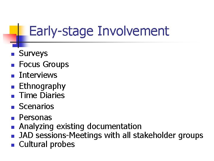 Early-stage Involvement n n n n n Surveys Focus Groups Interviews Ethnography Time Diaries