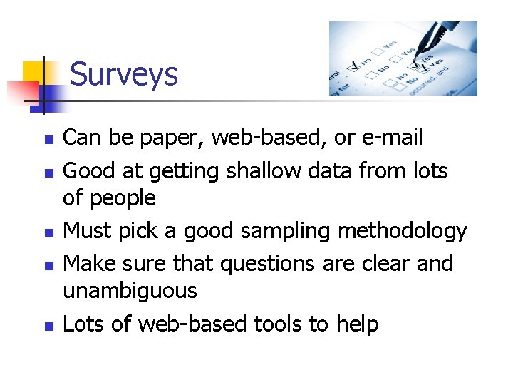 Surveys n n n Can be paper, web-based, or e-mail Good at getting shallow