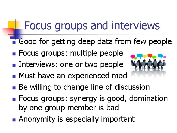 Focus groups and interviews n n n n Good for getting deep data from