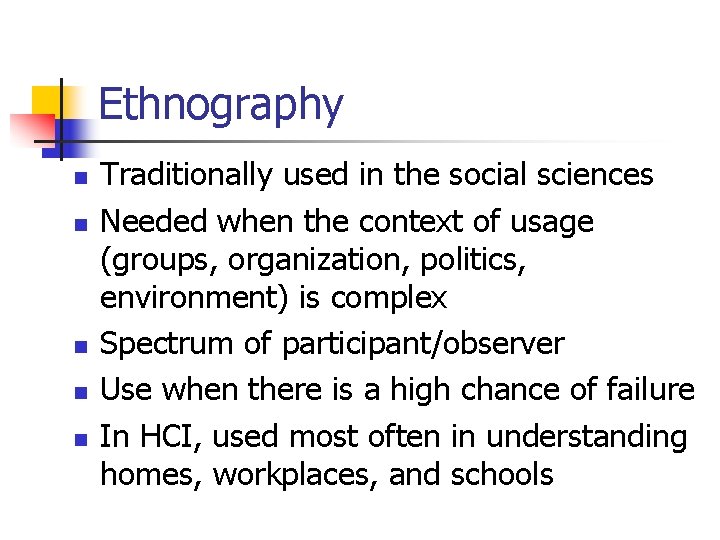 Ethnography n n n Traditionally used in the social sciences Needed when the context