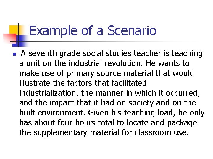 Example of a Scenario n A seventh grade social studies teacher is teaching a