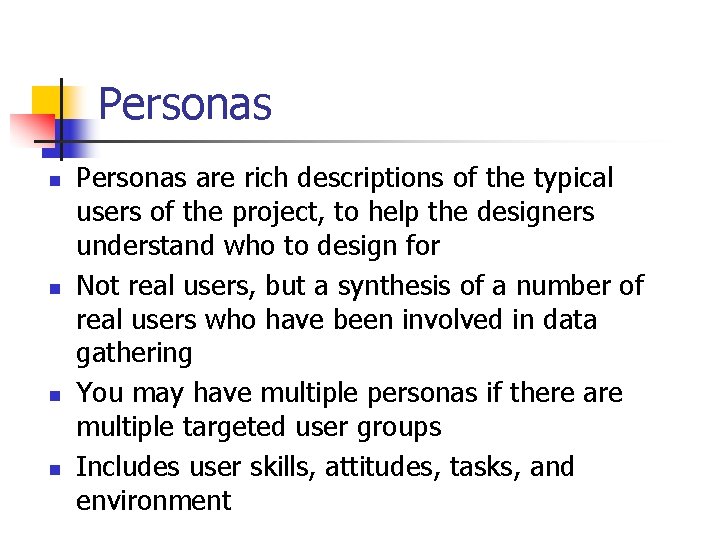 Personas n n Personas are rich descriptions of the typical users of the project,
