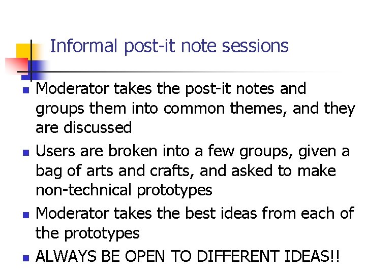 Informal post-it note sessions n n Moderator takes the post-it notes and groups them