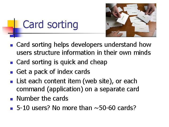 Card sorting n n n Card sorting helps developers understand how users structure information