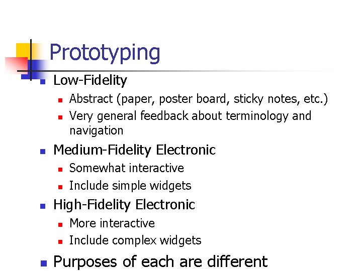 Prototyping n Low-Fidelity n n n Medium-Fidelity Electronic n n n Somewhat interactive Include