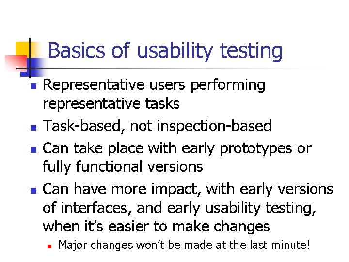 Basics of usability testing n n Representative users performing representative tasks Task-based, not inspection-based