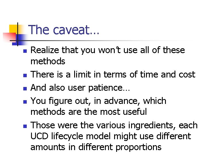 The caveat… n n n Realize that you won’t use all of these methods