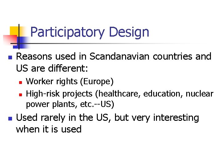 Participatory Design n Reasons used in Scandanavian countries and US are different: n n